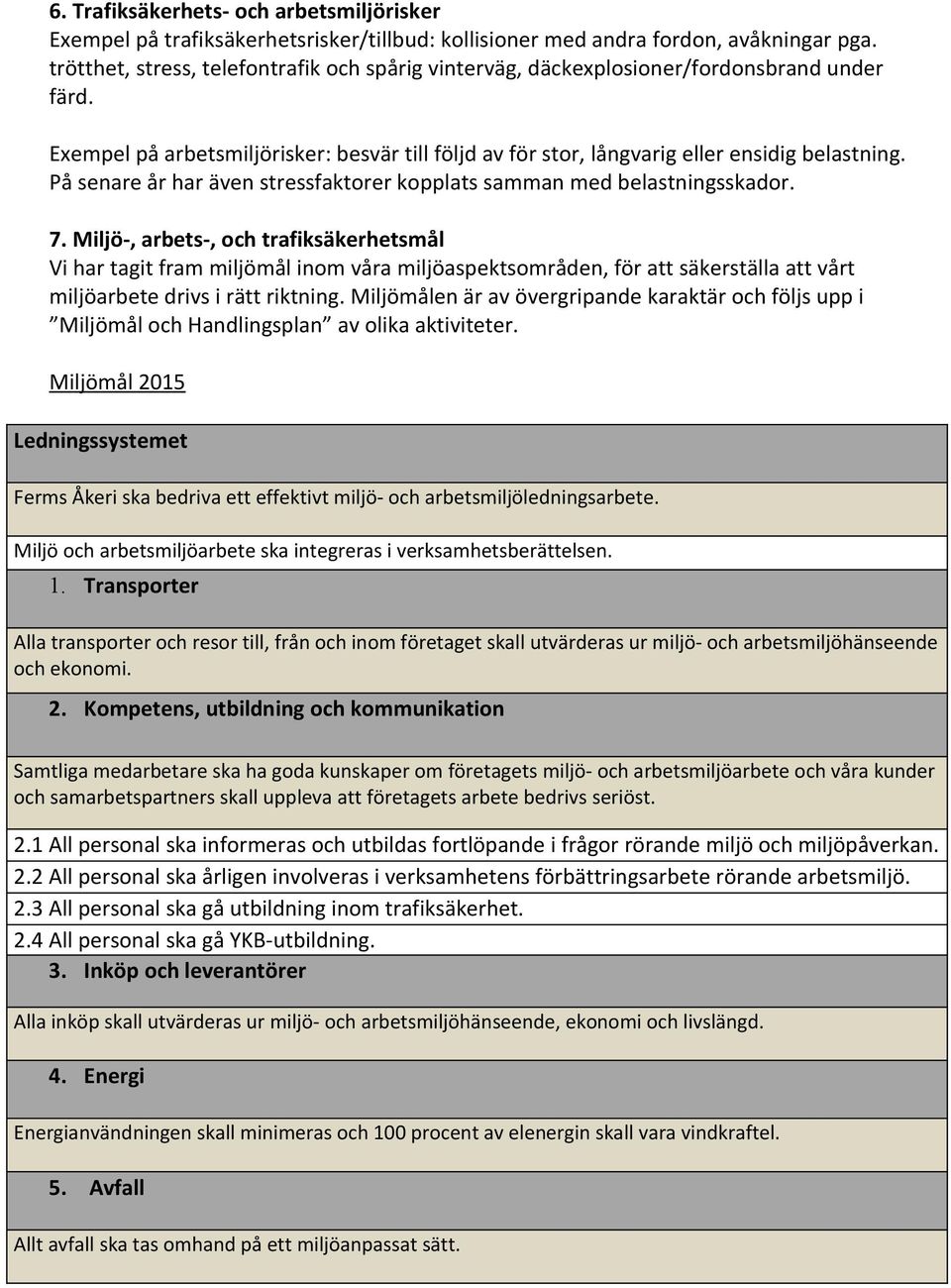 På senare år har även stressfaktorer kopplats samman med belastningsskador. 7.