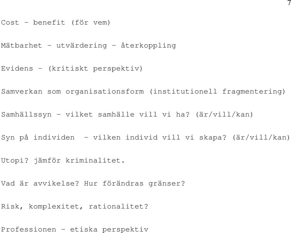 (är/vill/kan) Syn på individen - vilken individ vill vi skapa? (är/vill/kan) Utopi? jämför kriminalitet.