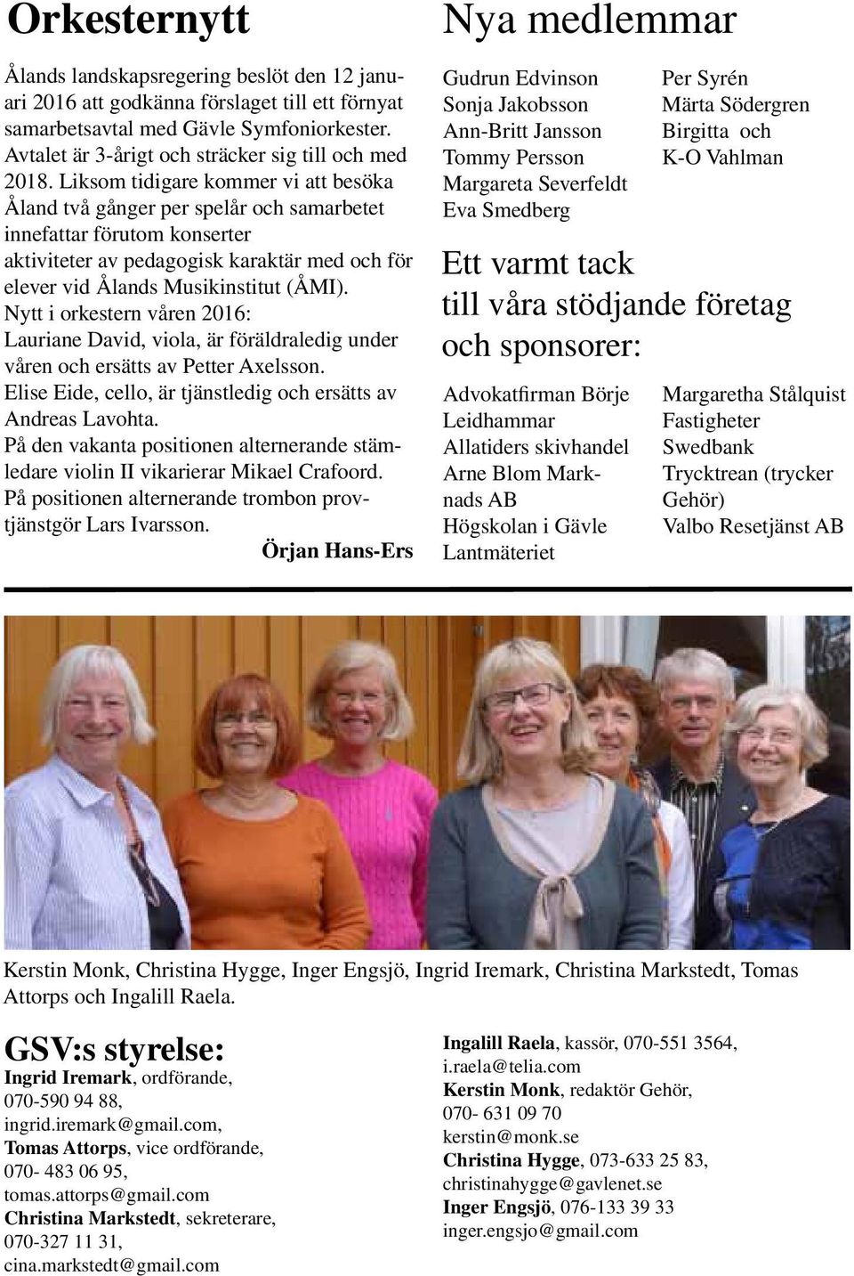 Liksom tidigare kommer vi att besöka Åland två gånger per spelår och samarbetet innefattar förutom konserter aktiviteter av pedagogisk karaktär med och för elever vid Ålands Musikinstitut (ÅMI).