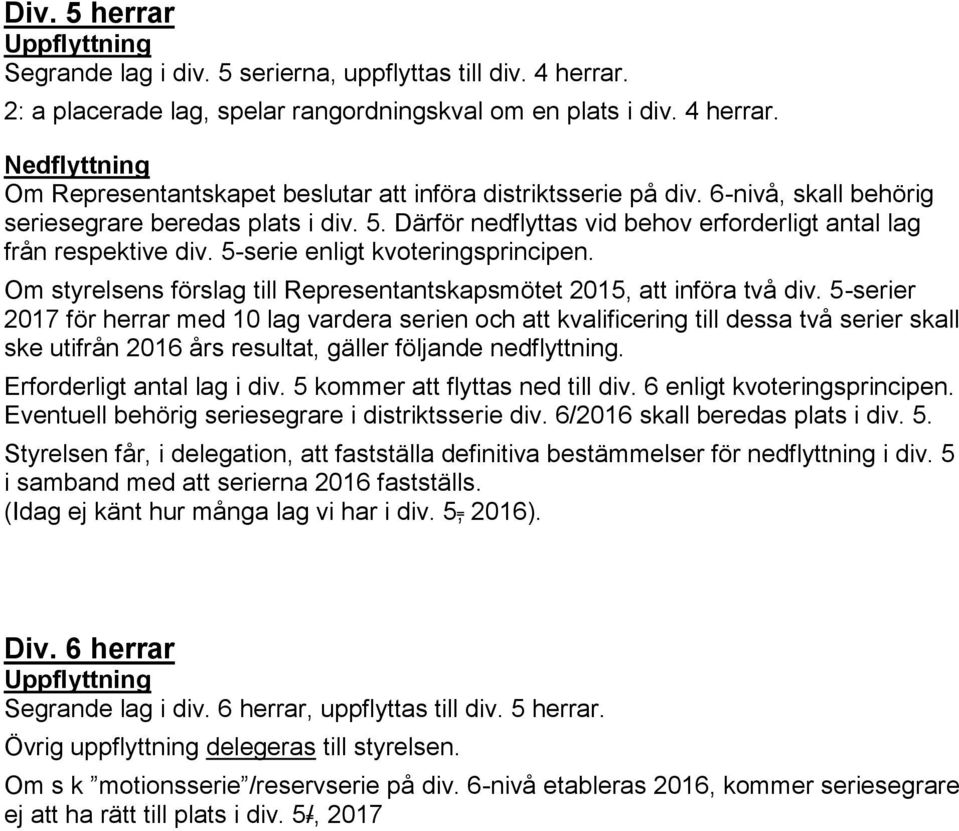 Om styrelsens förslag till Representantskapsmötet 2015, att införa två div.