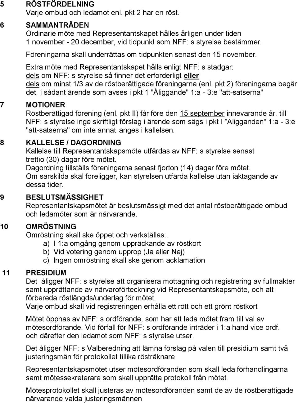 Föreningarna skall underrättas om tidpunkten senast den 15 november.