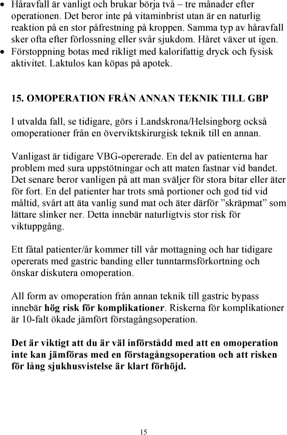 15. OMOPERATION FRÅN ANNAN TEKNIK TILL GBP I utvalda fall, se tidigare, görs i Landskrona/Helsingborg också omoperationer från en överviktskirurgisk teknik till en annan.