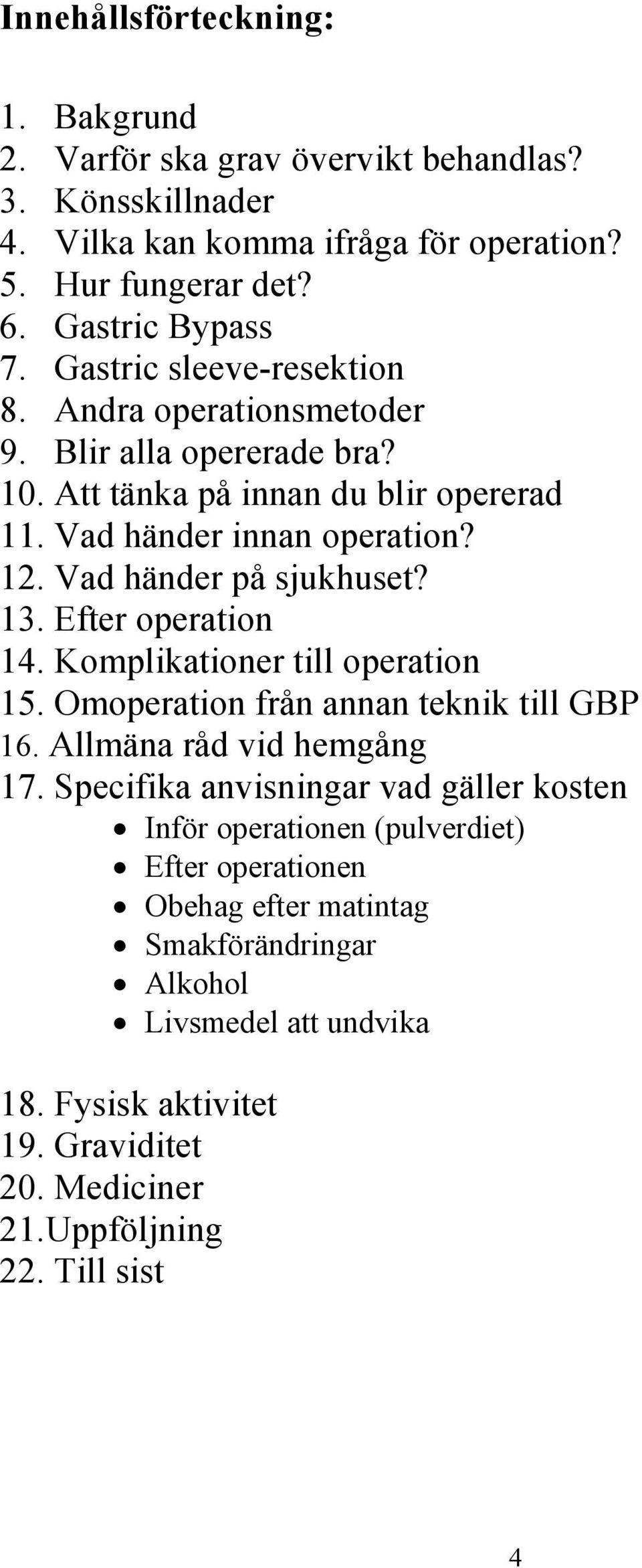 13. Efter operation 14. Komplikationer till operation 15. Omoperation från annan teknik till GBP 16. Allmäna råd vid hemgång 17.