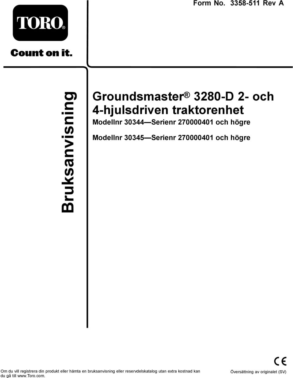 30344 Serienr 270000401 och högre Modellnr 30345 Serienr 270000401 och högre Om du