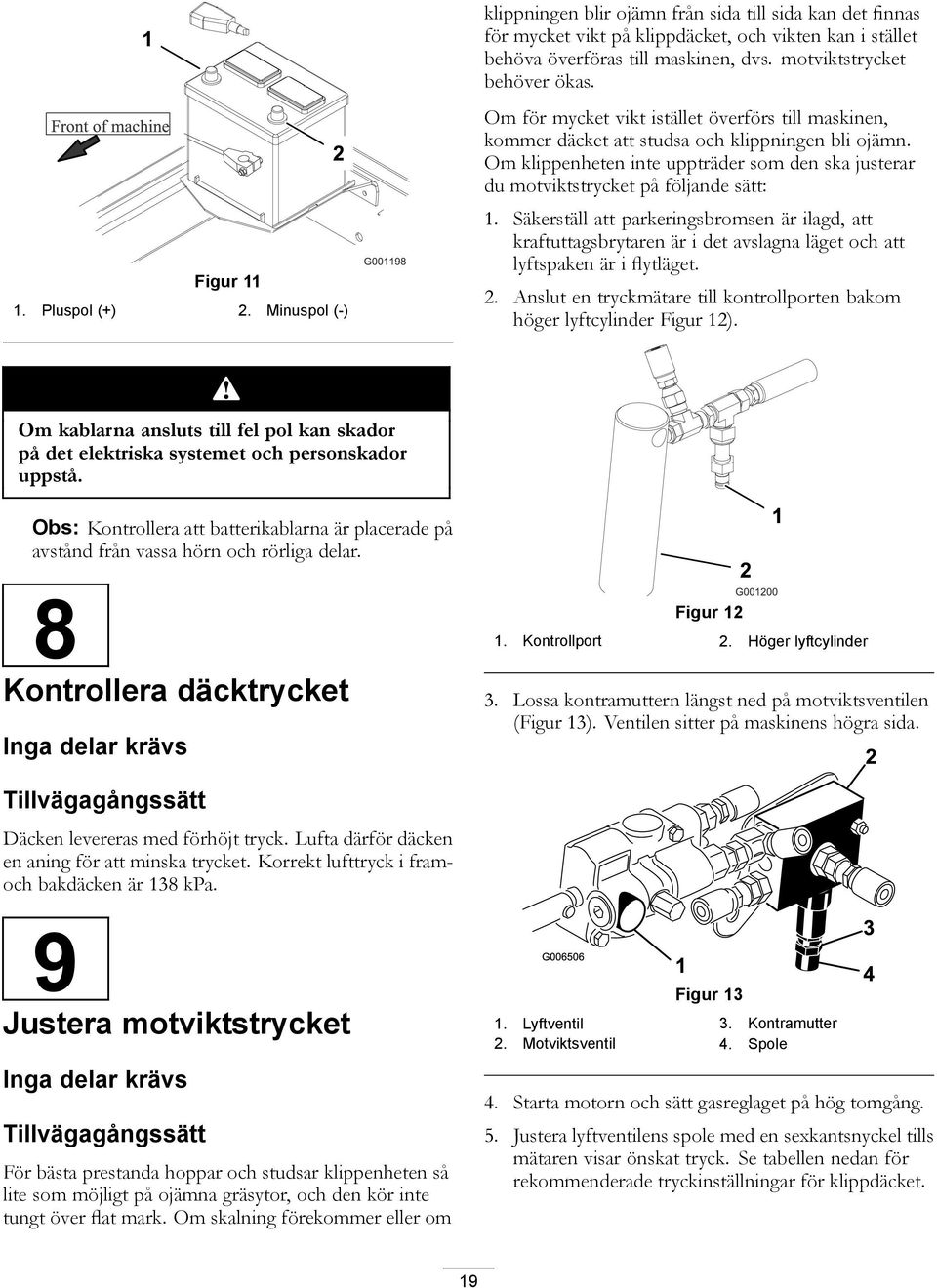 Om klippenheten inte uppträder som den ska justerar du motviktstrycket på följande sätt: 1.