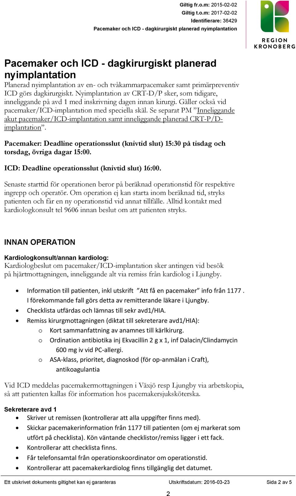 Se separat PM Inneliggande akut pacemaker/icd-implantation samt inneliggande planerad CRT-P/Dimplantation.