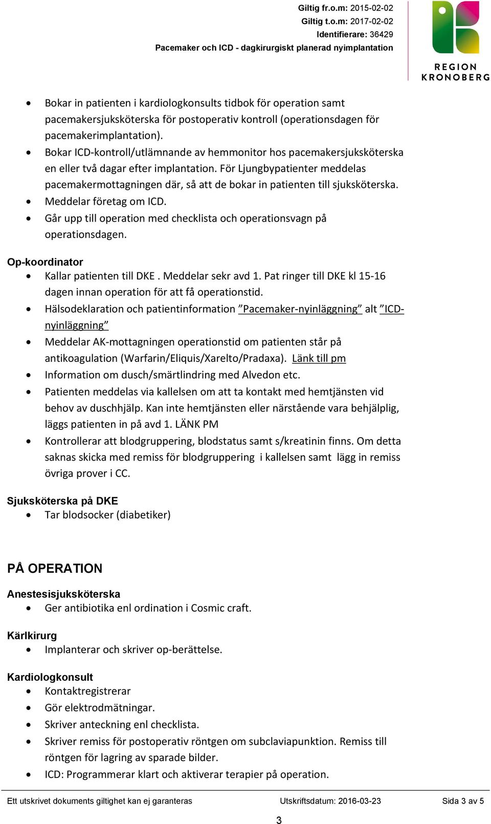 För Ljungbypatienter meddelas pacemakermottagningen där, så att de bokar in patienten till sjuksköterska. Meddelar företag om ICD.