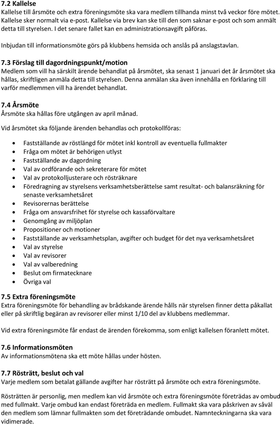 Inbjudan till informationsmöte görs på klubbens hemsida och anslås på anslagstavlan. 7.