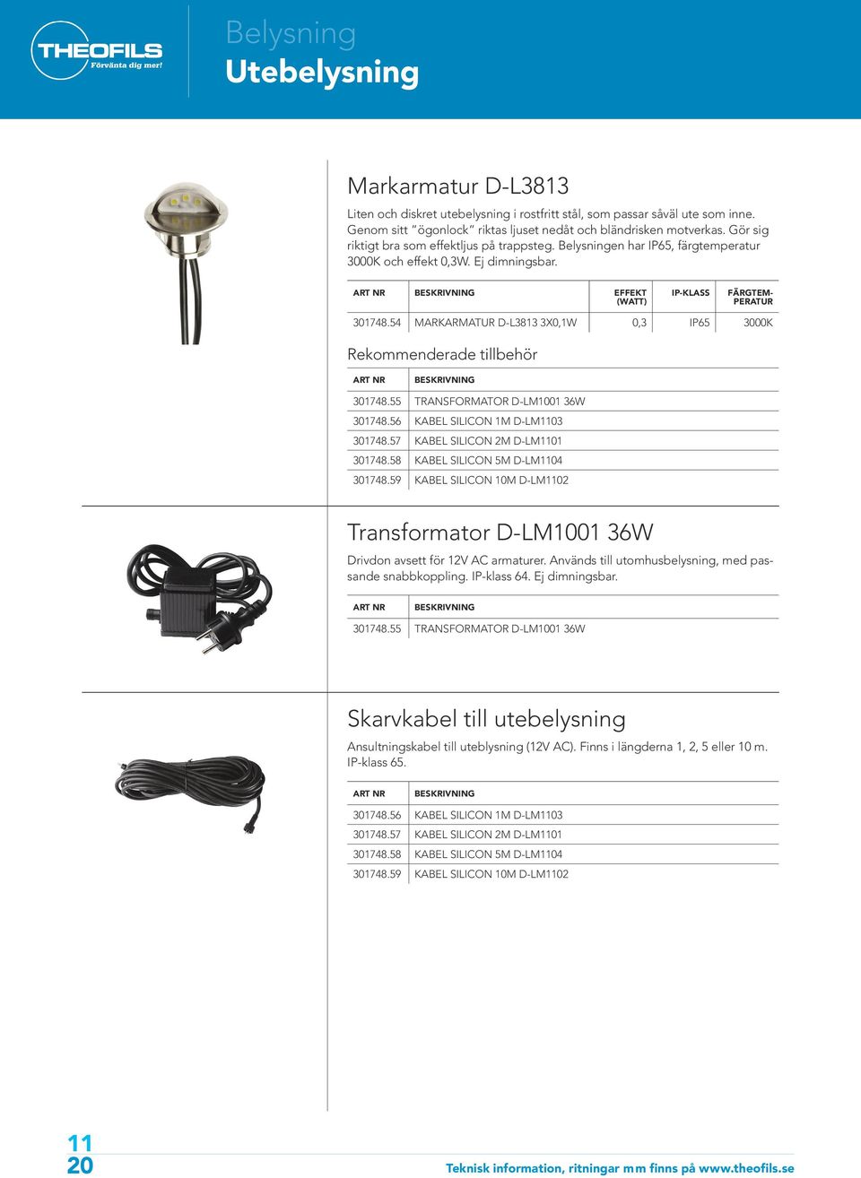 54 MARKARMATUR D-L3813 3X0,1W 0,3 IP65 3000K 301748.55 TRANSFORMATOR D-LM1001 36W 301748.56 KABEL SILICON 1M D-LM03 301748.57 KABEL SILICON 2M D-LM01 301748.58 KABEL SILICON 5M D-LM04 301748.