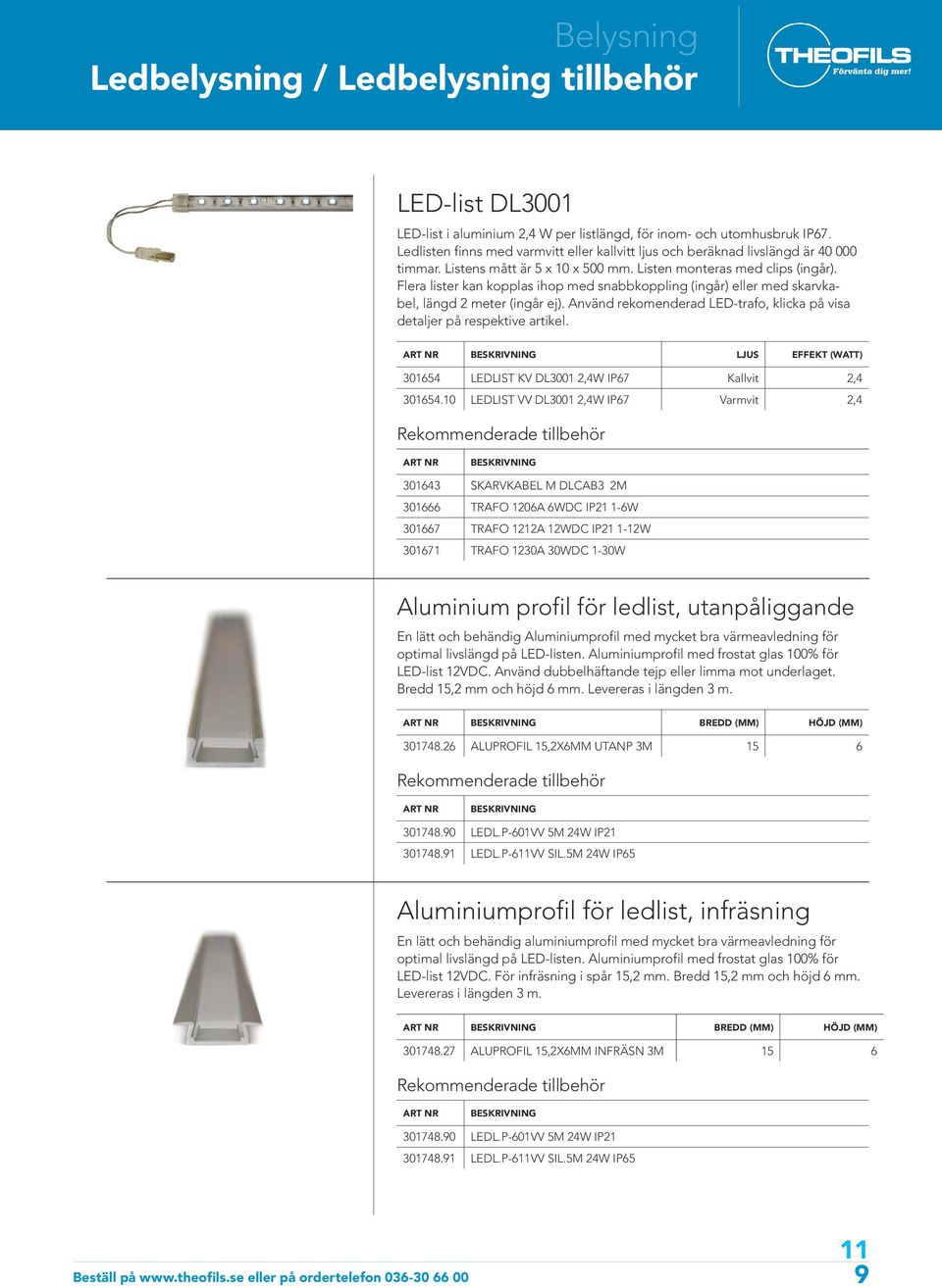 Flera lister kan kopplas ihop med snabbkoppling (ingår) eller med skarvkabel, längd 2 meter (ingår ej). Använd rekomenderad LED-trafo, klicka på visa detaljer på respektive artikel.