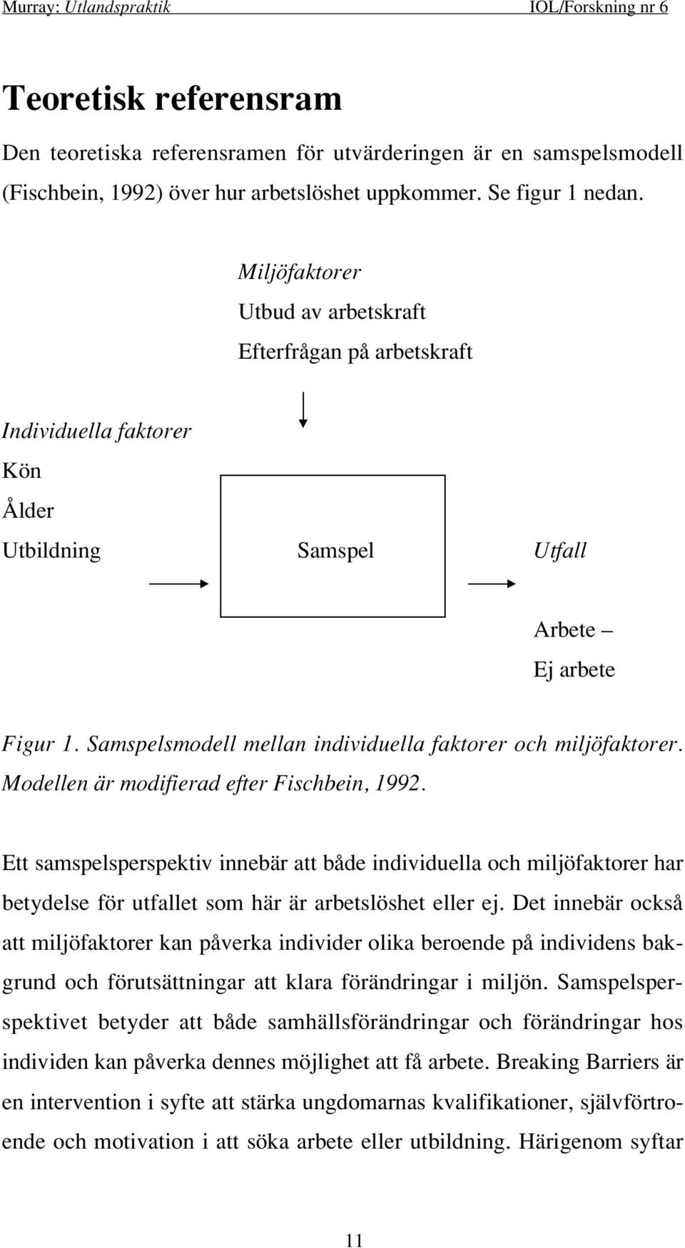 Samspelsmodell mellan individuella faktorer och miljöfaktorer. Modellen är modifierad efter Fischbein, 1992.