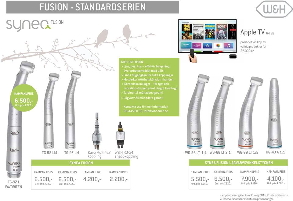 > Keramiska kullager för tyst och vibrationsfri prep samt längre livslängd > Turbiner 12 månaders garanti > Lågvarv 24 månaders garanti Kontakta oss för mer information 08-445 88 30, info@whnordic.