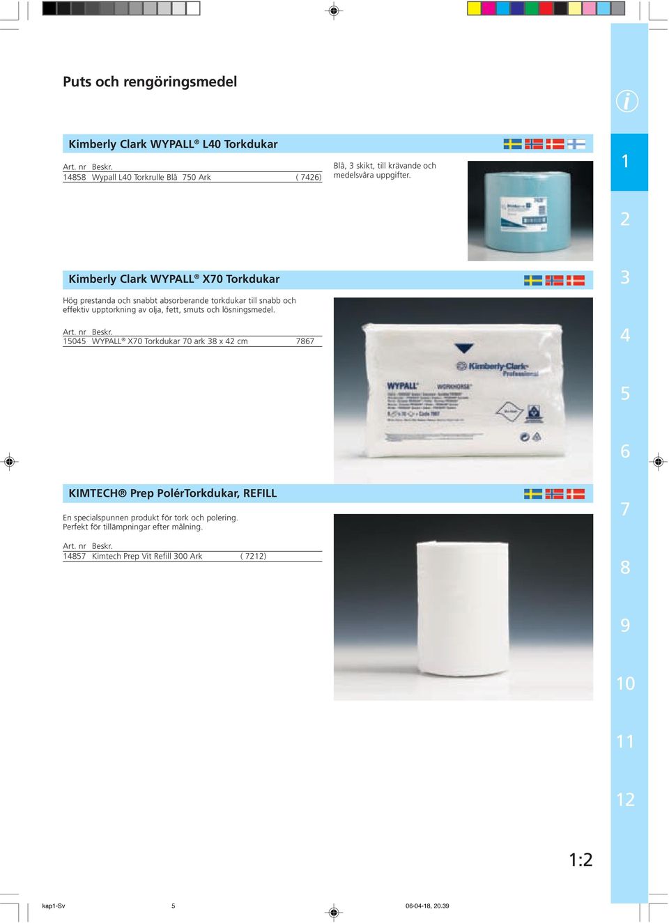 i Kimberly Clark WYPALL X0 Torkdukar Hög prestanda och snabbt absorberande torkdukar till snabb och effektiv upptorkning av olja,