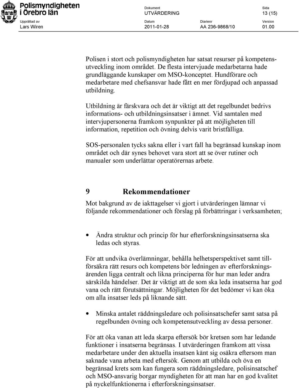 Utbildning är färskvara och det är viktigt att det regelbundet bedrivs informations- och utbildningsinsatser i ämnet.