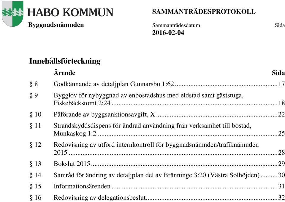 .. 22 11 Strandskyddsdispens för ändrad användning från verksamhet till bostad, Munkaskog 1:2.