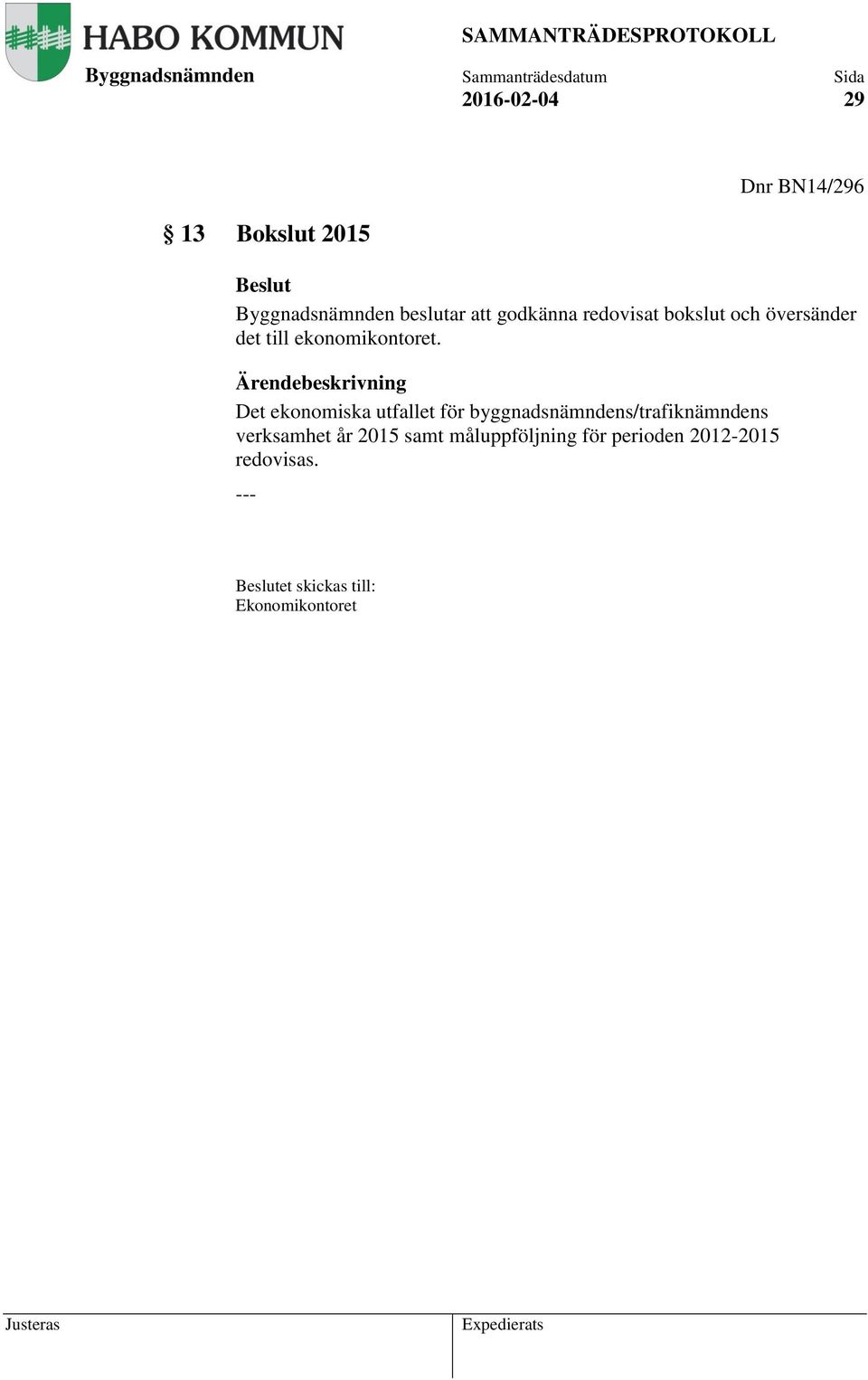 Ärendebeskrivning Det ekonomiska utfallet för byggnadsnämndens/trafiknämndens