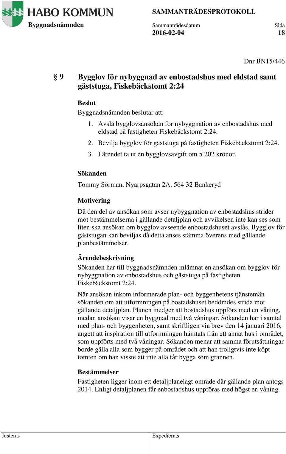 I ärendet ta ut en bygglovsavgift om 5 202 kronor.