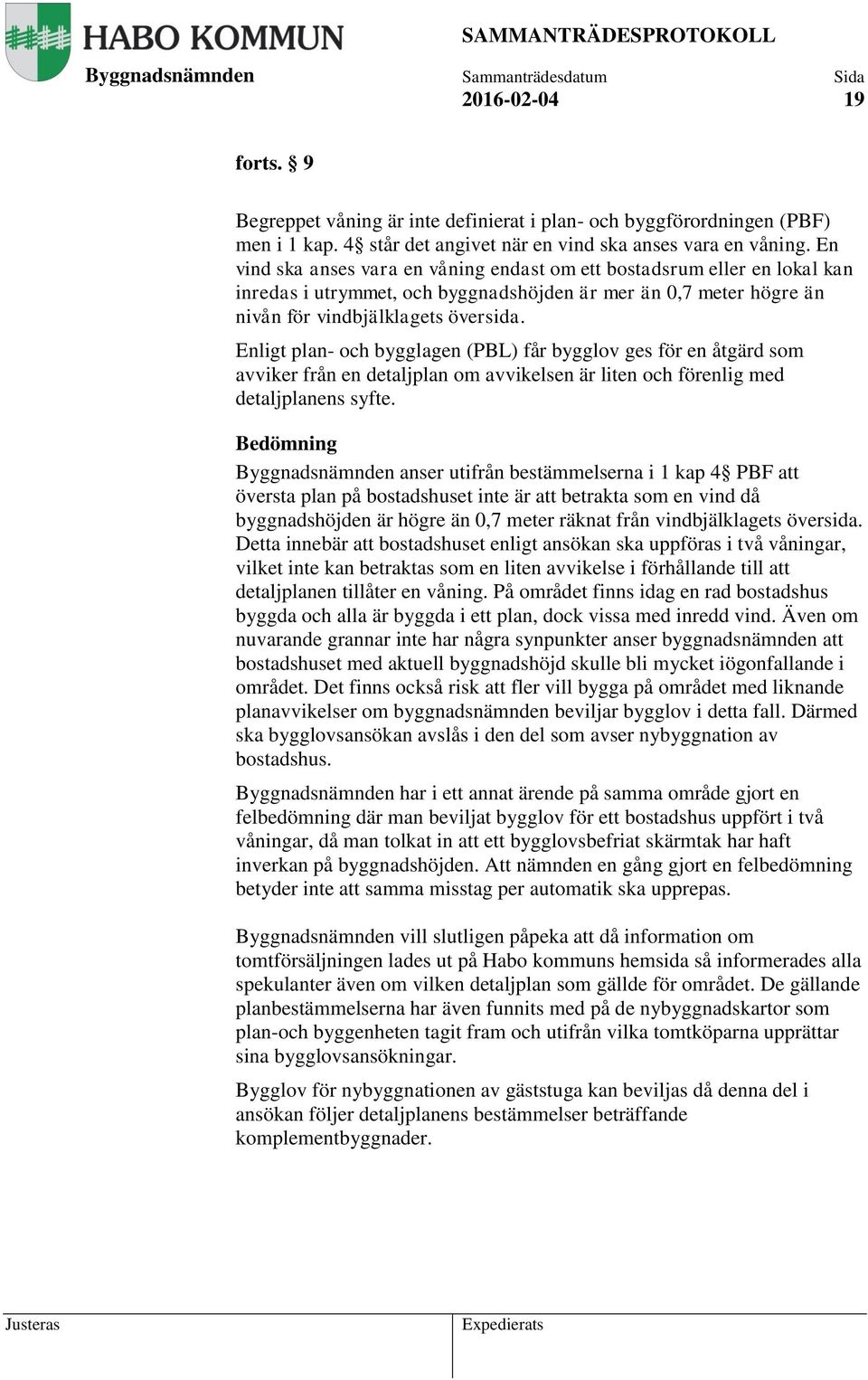 Enligt plan- och bygglagen (PBL) får bygglov ges för en åtgärd som avviker från en detaljplan om avvikelsen är liten och förenlig med detaljplanens syfte.