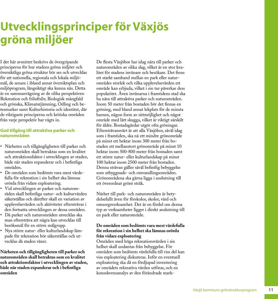 Detta är en sammanvägning av de olika perspektiven Rekreation och friluftsliv, Biologisk mångfald och grönska, Klimatutjämning, Odling och betesmarker samt Kulturhistoria och identitet, där de