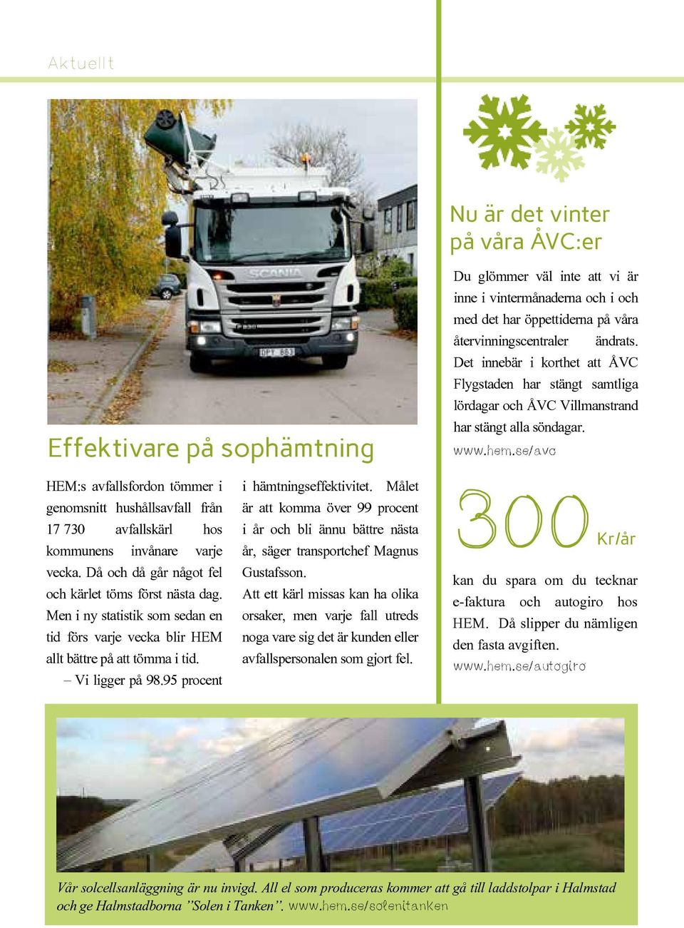 95 procent i hämtningseffektivitet. Målet är att komma över 99 procent i år och bli ännu bättre nästa år, säger transportchef Magnus Gustafsson.