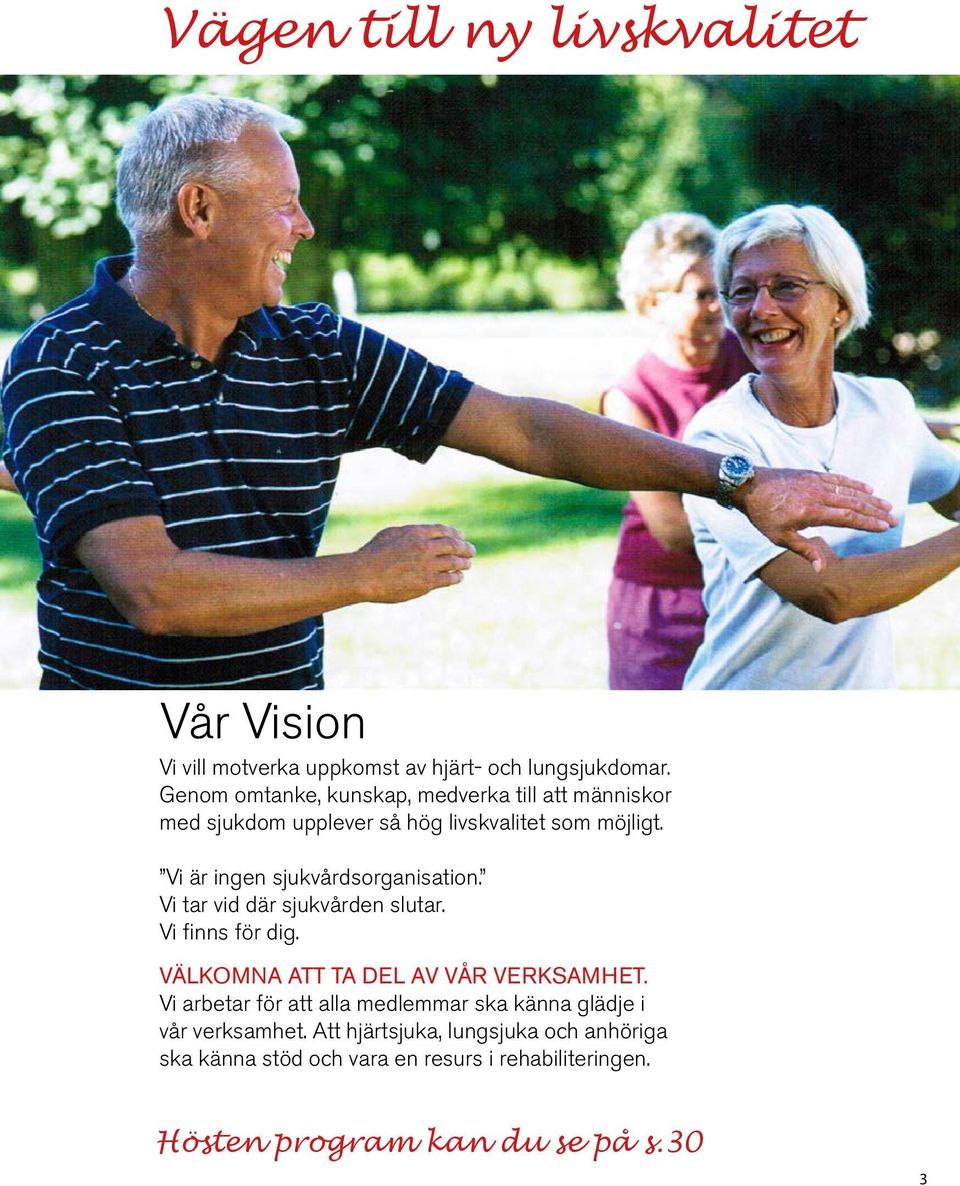 Vi är ingen sjukvårdsorganisation. Vi tar vid där sjukvården slutar. Vi finns för dig. VÄLKOMNA ATT TA DEL AV VÅR VERKSAMHET.