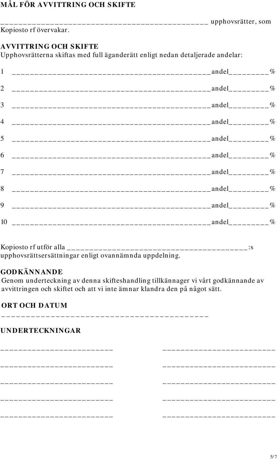 % 5 andel % 6 andel % 7 andel % 8 andel % 9 andel % 10 andel % Kopiosto rf utför alla :s upphovsrättsersättningar enligt ovannämnda