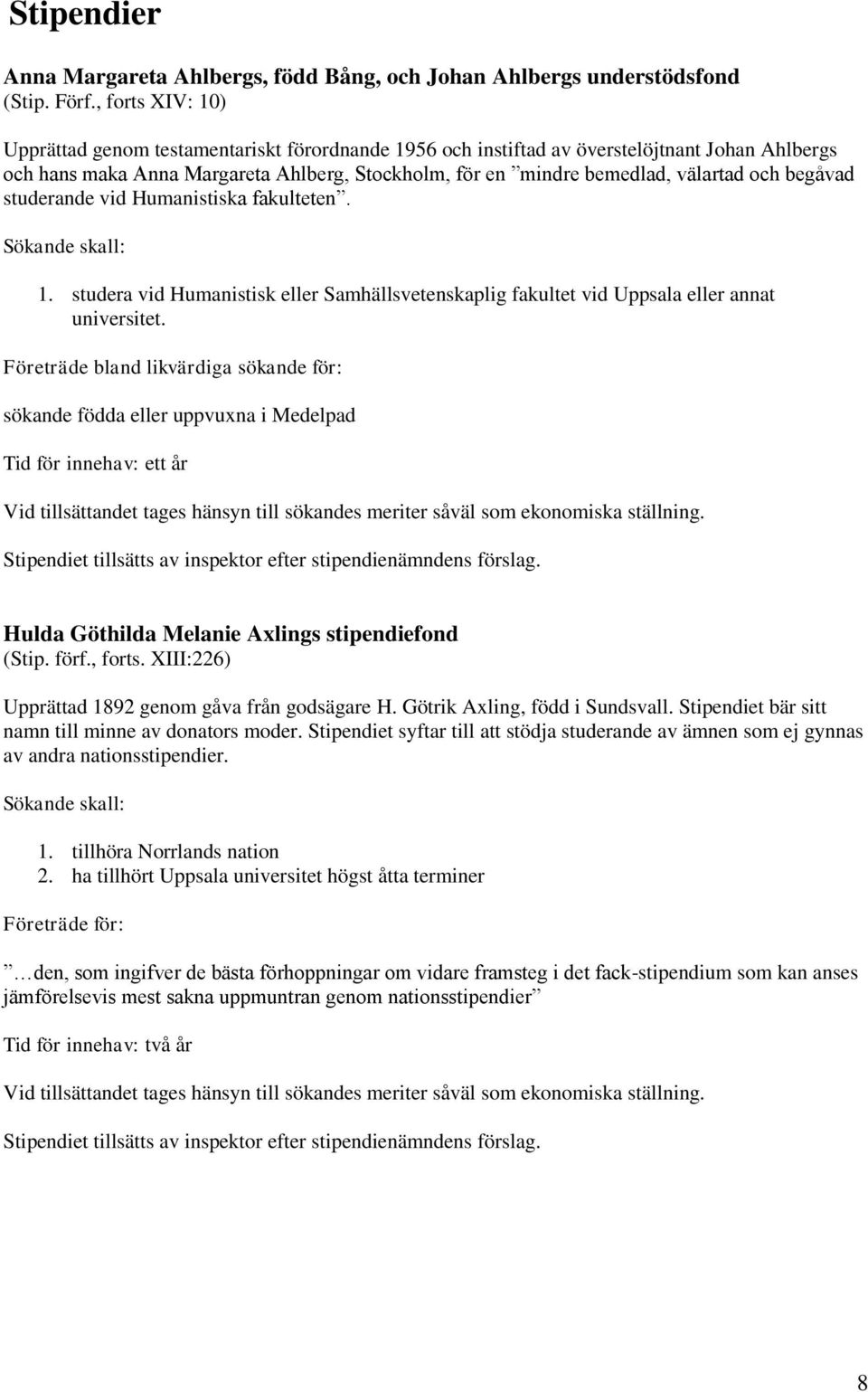 begåvad studerande vid Humanistiska fakulteten. 1. studera vid Humanistisk eller Samhällsvetenskaplig fakultet vid Uppsala eller annat universitet.