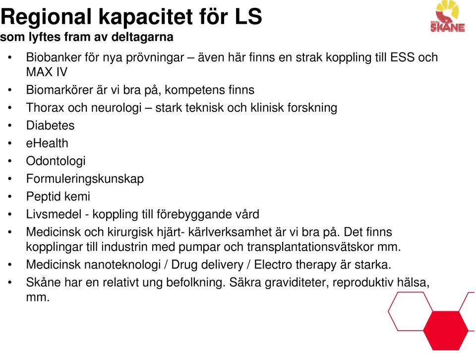 koppling till förebyggande vård Medicinsk och kirurgisk hjärt- kärlverksamhet är vi bra på.