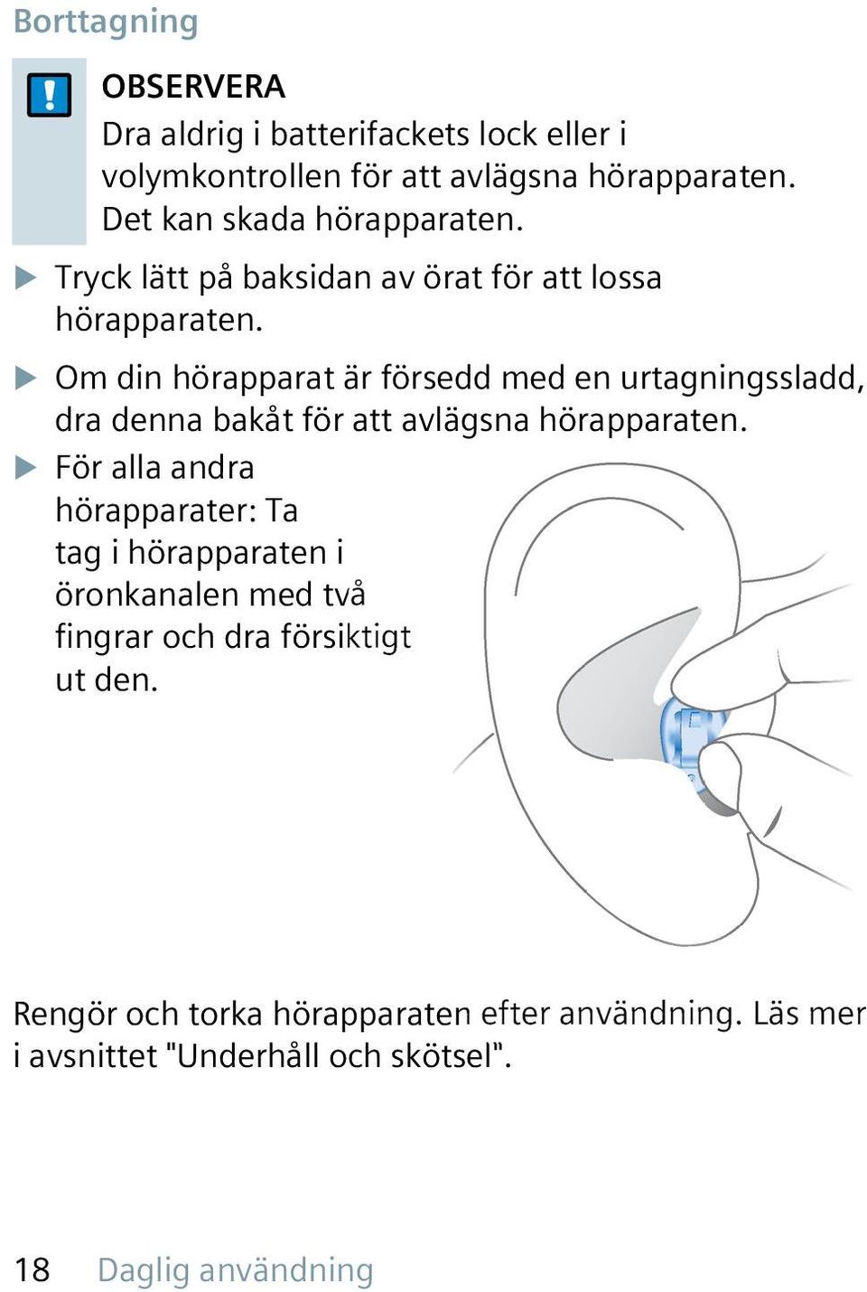 u Om din hörapparat är försedd med en urtagningssladd, dra denna bakåt för att avlägsna hörapparaten.