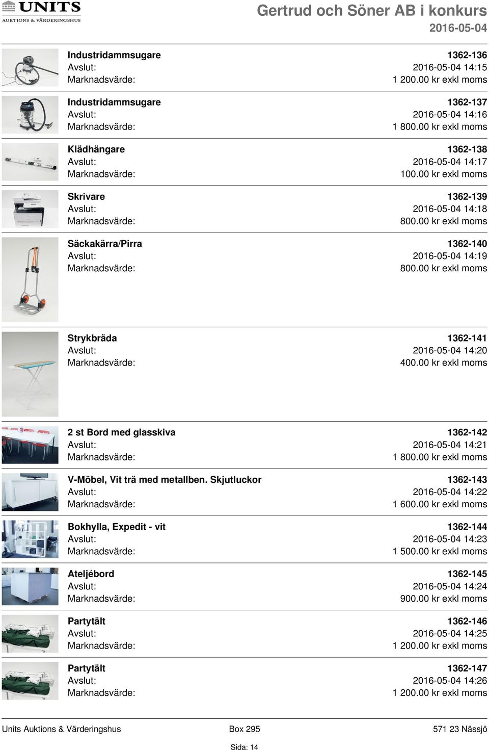 1362-142 Avslut: 14:21 1 V-Möbel, Vit trä med metallben.