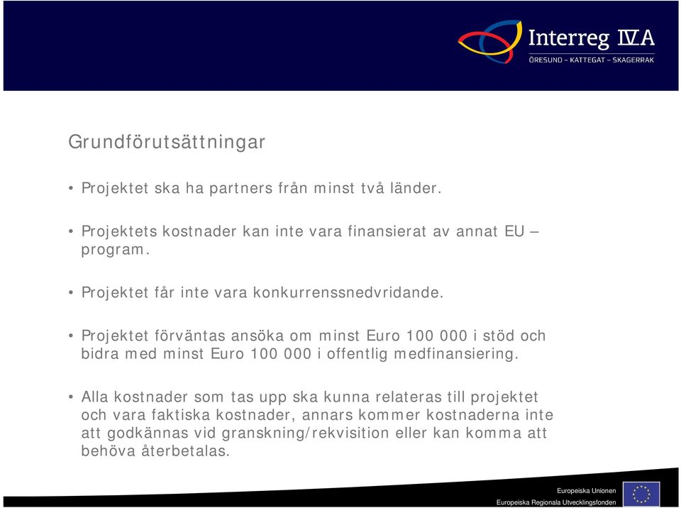 Projektet förväntas ansöka om minst Euro 100 000 i stöd och bidra med minst Euro 100 000 i offentlig medfinansiering.