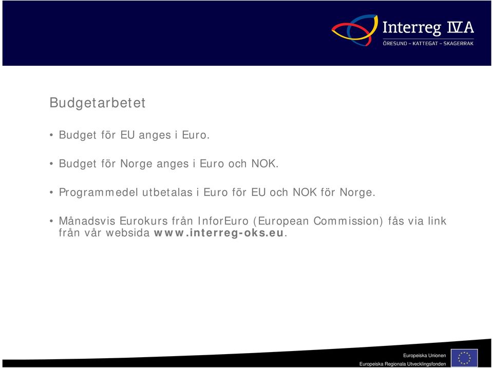 Programmedel utbetalas i Euro för EU och NOK för Norge.