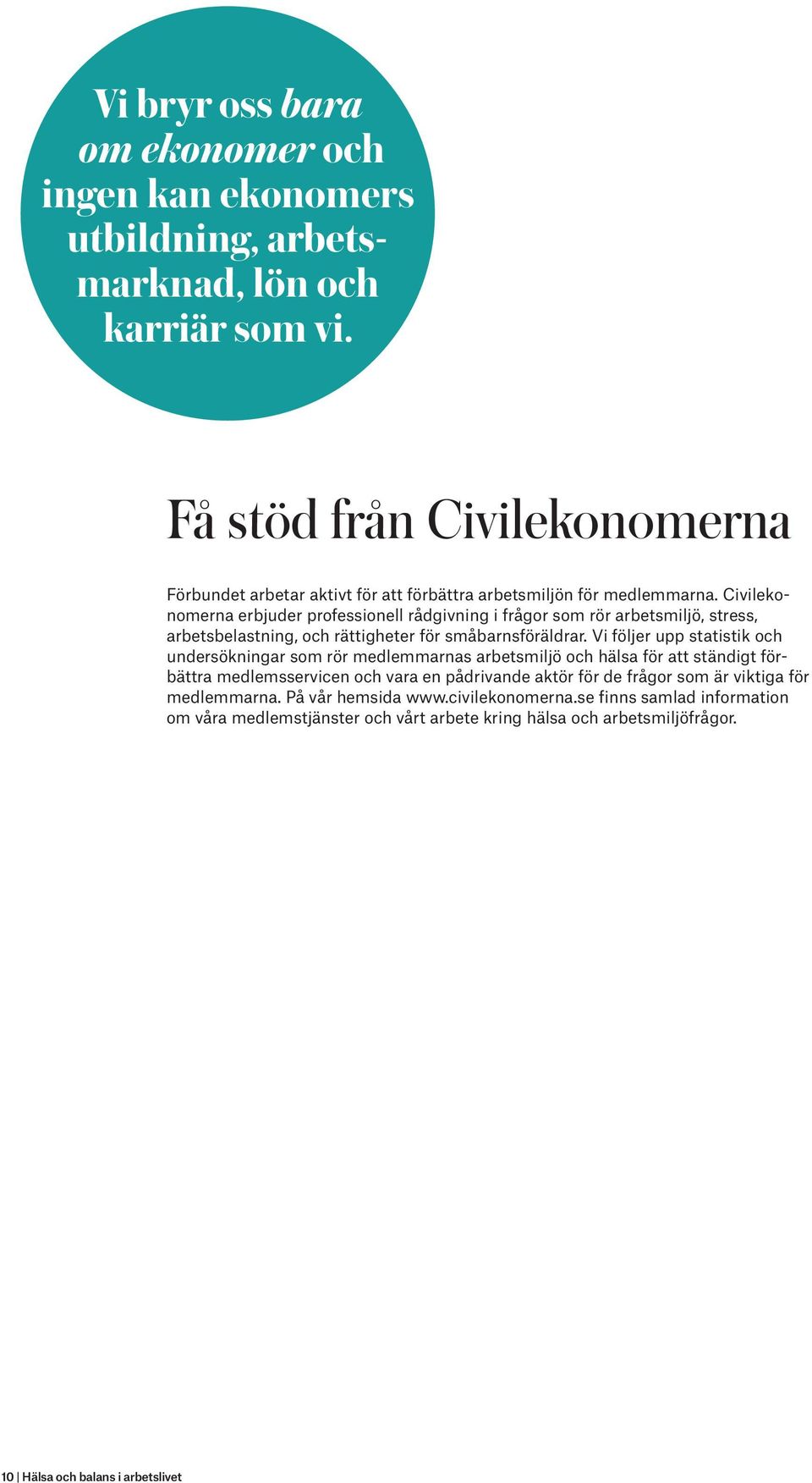 Civilekonomerna erbjuder professionell rådgivning i frågor som rör arbetsmiljö, stress, arbetsbelastning, och rättigheter för småbarnsföräldrar.