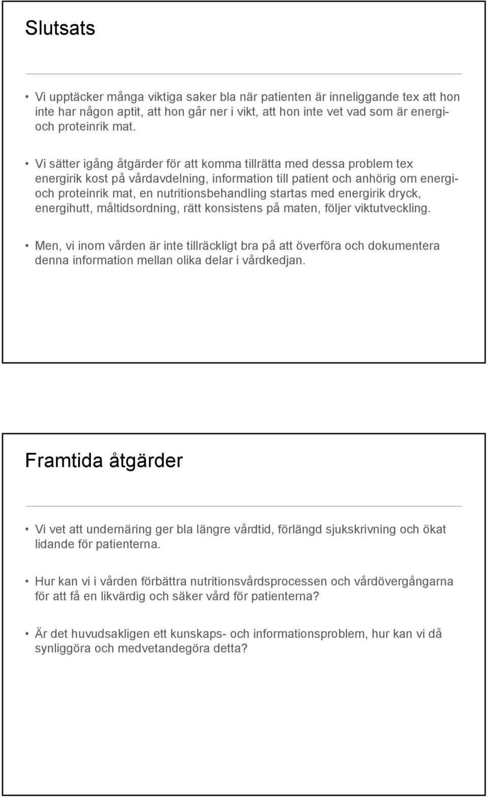 startas med energirik dryck, energihutt, måltidsordning, rätt konsistens på maten, följer viktutveckling.