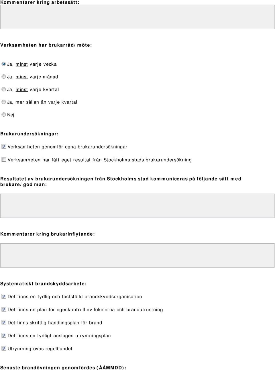 på följande sätt med brukare/god man: Kommentarer kring brukarinflytande: Systematiskt brandskyddsarbete: Det finns en tydlig och fastställd brandskyddsorganisation Det finns en plan för