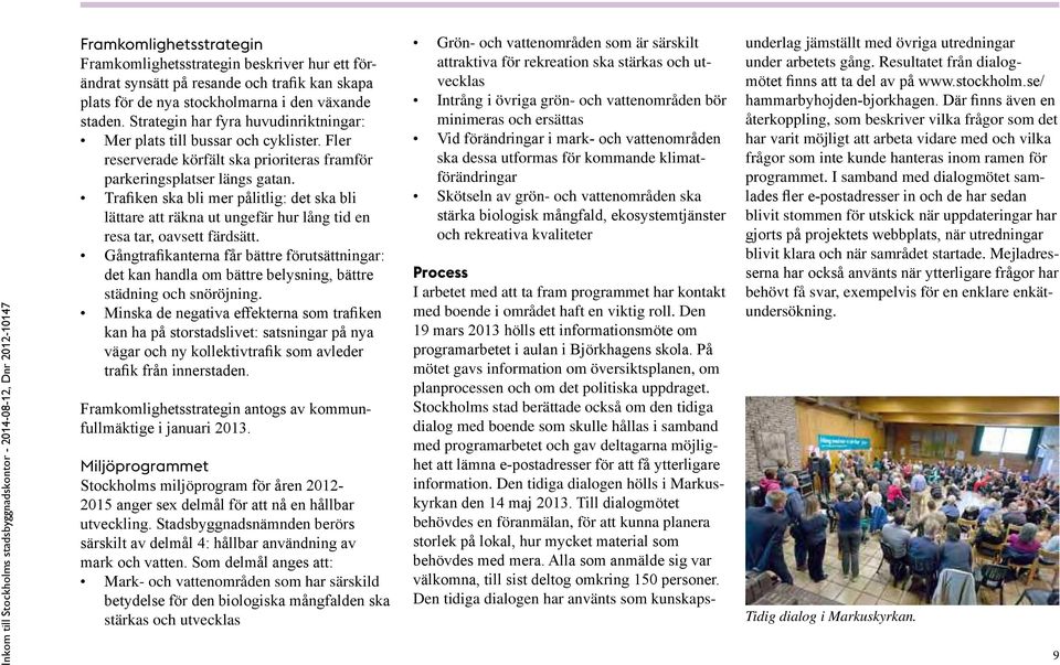 Traiken ska bli mer pålitlig: det ska bli lättare att räkna ut ungefär hur lång tid en resa tar, oavsett färdsätt.
