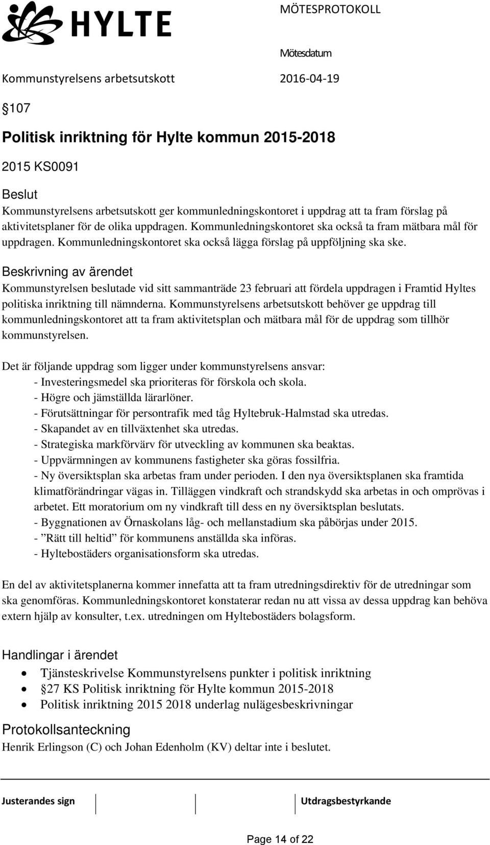 Kommunstyrelsen beslutade vid sitt sammanträde 23 februari att fördela uppdragen i Framtid Hyltes politiska inriktning till nämnderna.