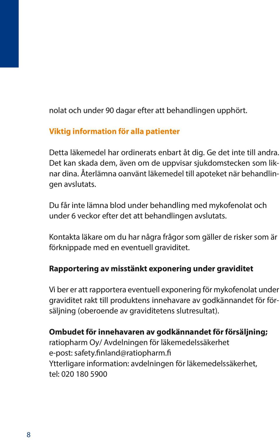 Du får inte lämna blod under behandling med mykofenolat och under 6 veckor efter det att behandlingen avslutats.