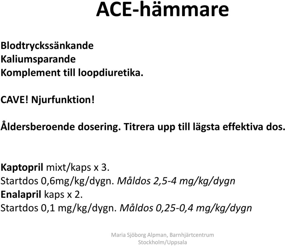 Titrera upp till lägsta effektiva dos. Kaptopril mixt/kaps x 3.