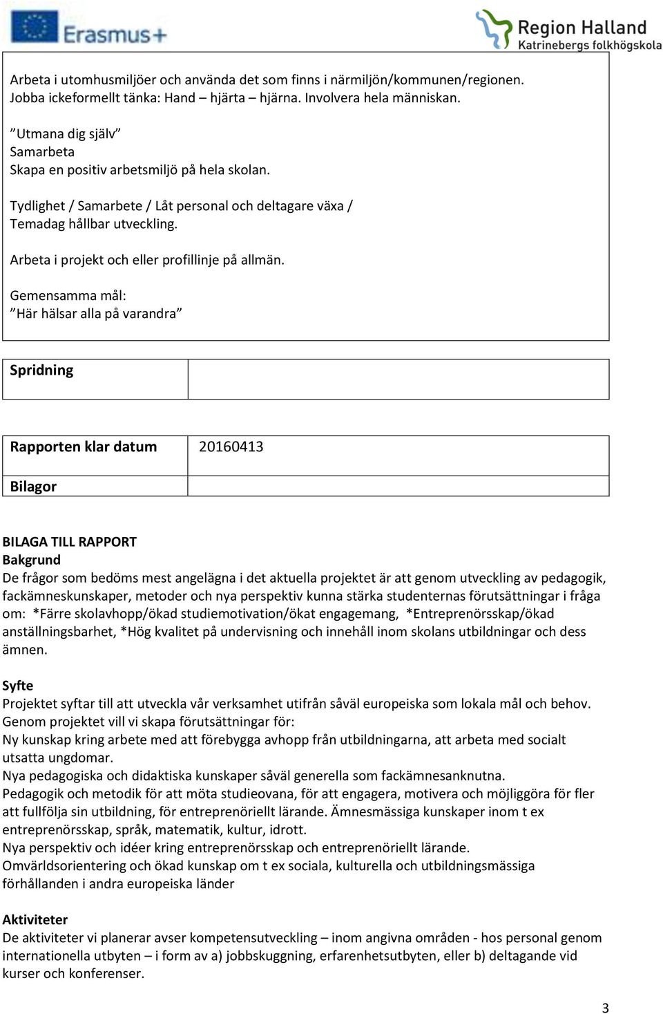 Arbeta i projekt och eller profillinje på allmän.