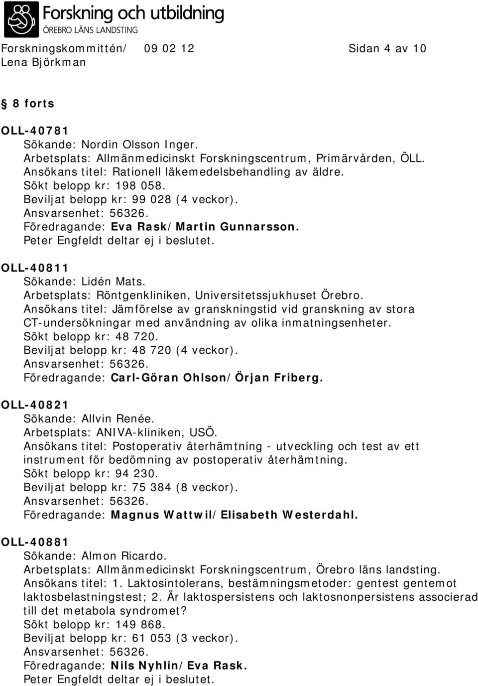 OLL-40811 Sökande: Lidén Mats. Arbetsplats: Röntgenkliniken, Universitetssjukhuset Örebro.