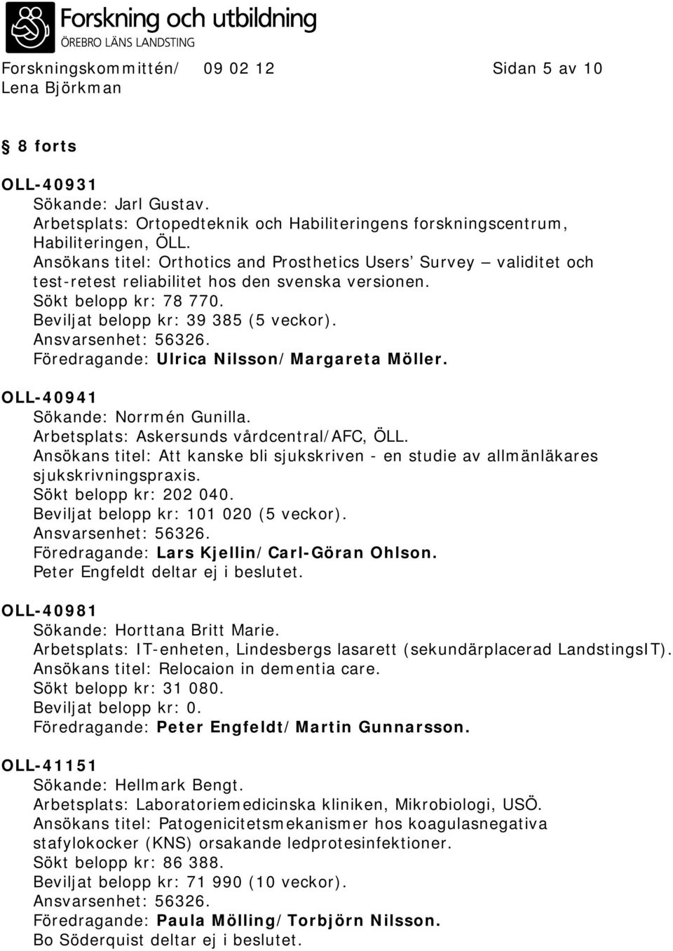 Föredragande: Ulrica Nilsson/Margareta Möller. OLL-40941 Sökande: Norrmén Gunilla. Arbetsplats: Askersunds vårdcentral/afc, ÖLL.