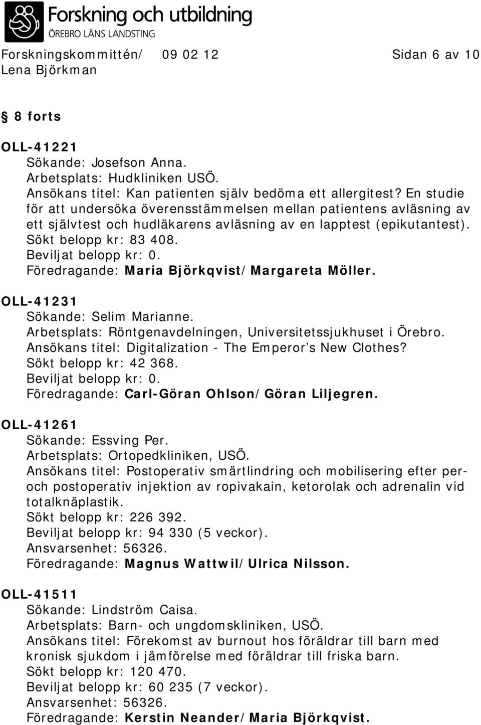 Föredragande: Maria Björkqvist/Margareta Möller. OLL-41231 Sökande: Selim Marianne. Arbetsplats: Röntgenavdelningen, Universitetssjukhuset i Örebro.