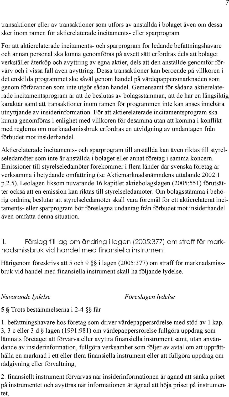 genomför förvärv och i vissa fall även avyttring.