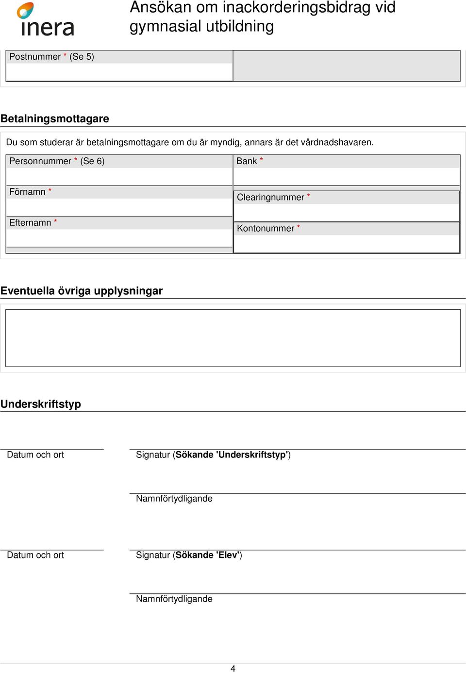 Personnummer * (Se 6) Bank * Förnamn * Clearingnummer * Kontonummer * Eventuella övriga