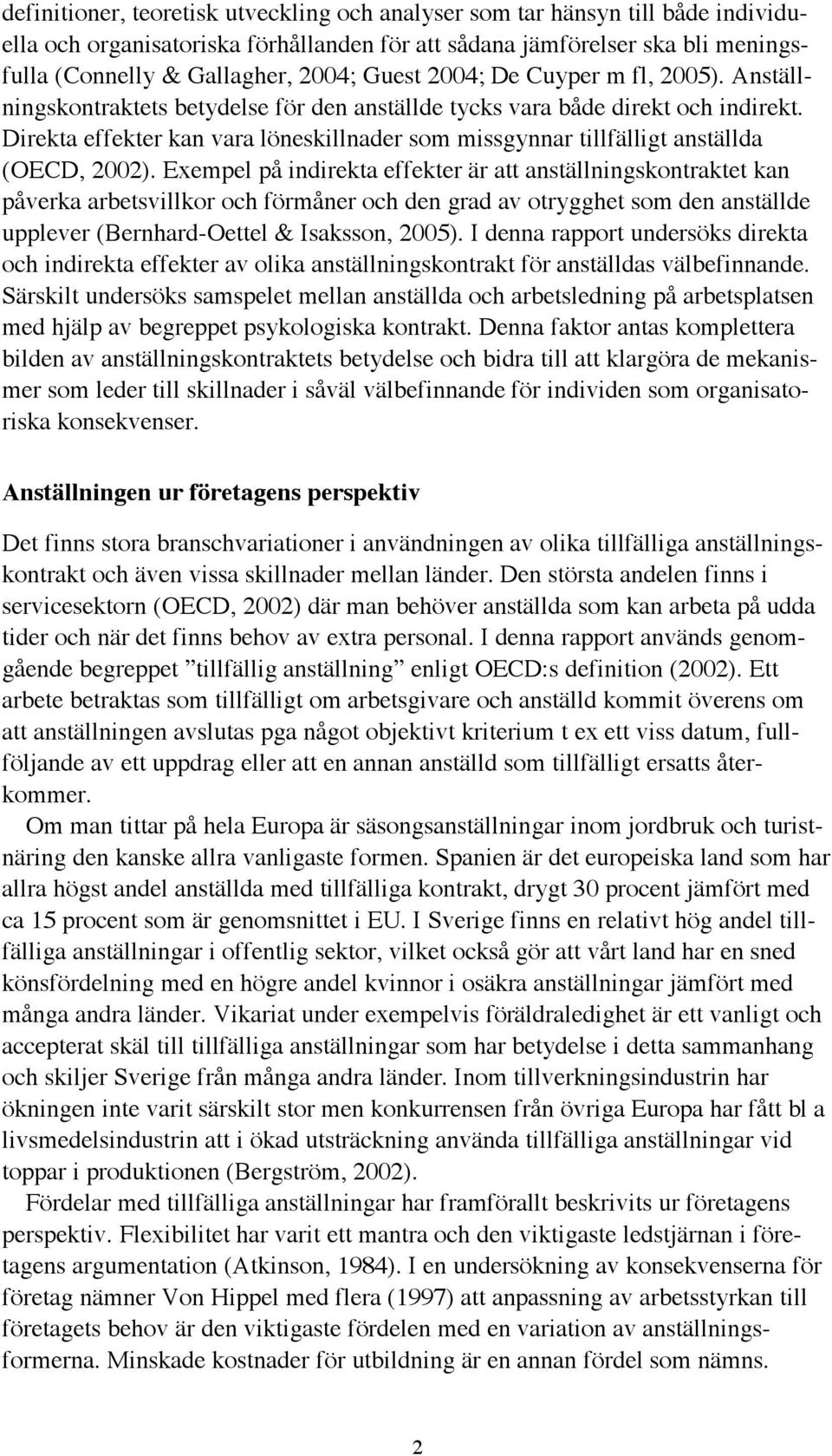 Direkta effekter kan vara löneskillnader som missgynnar tillfälligt anställda (OECD, 2002).