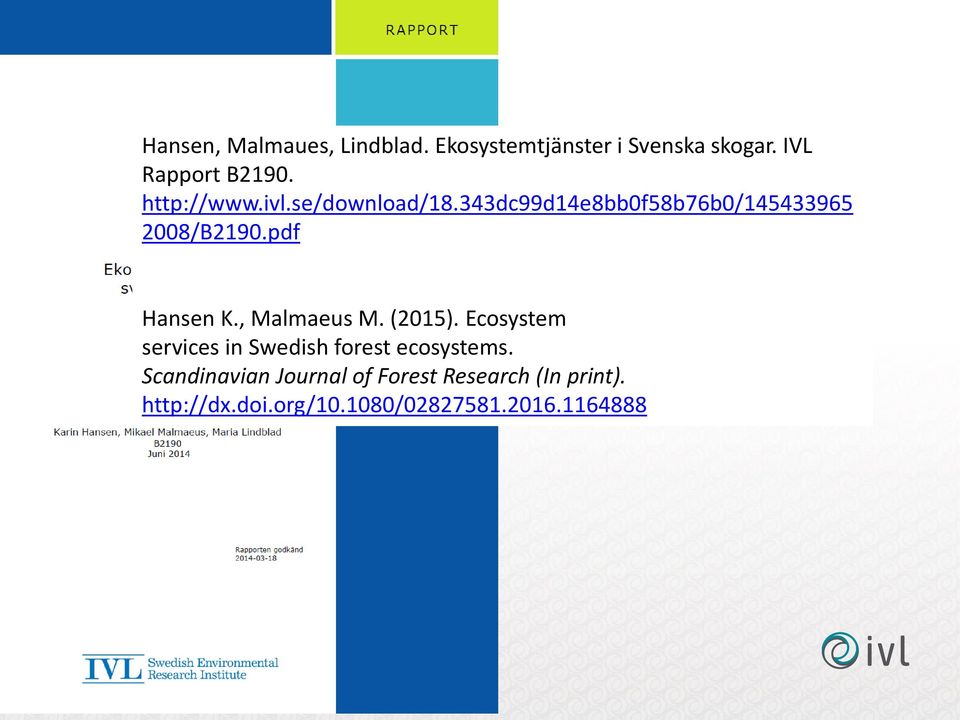 pdf Hansen K., Malmaeus M. (2015). Ecosystem services in Swedish forest ecosystems.