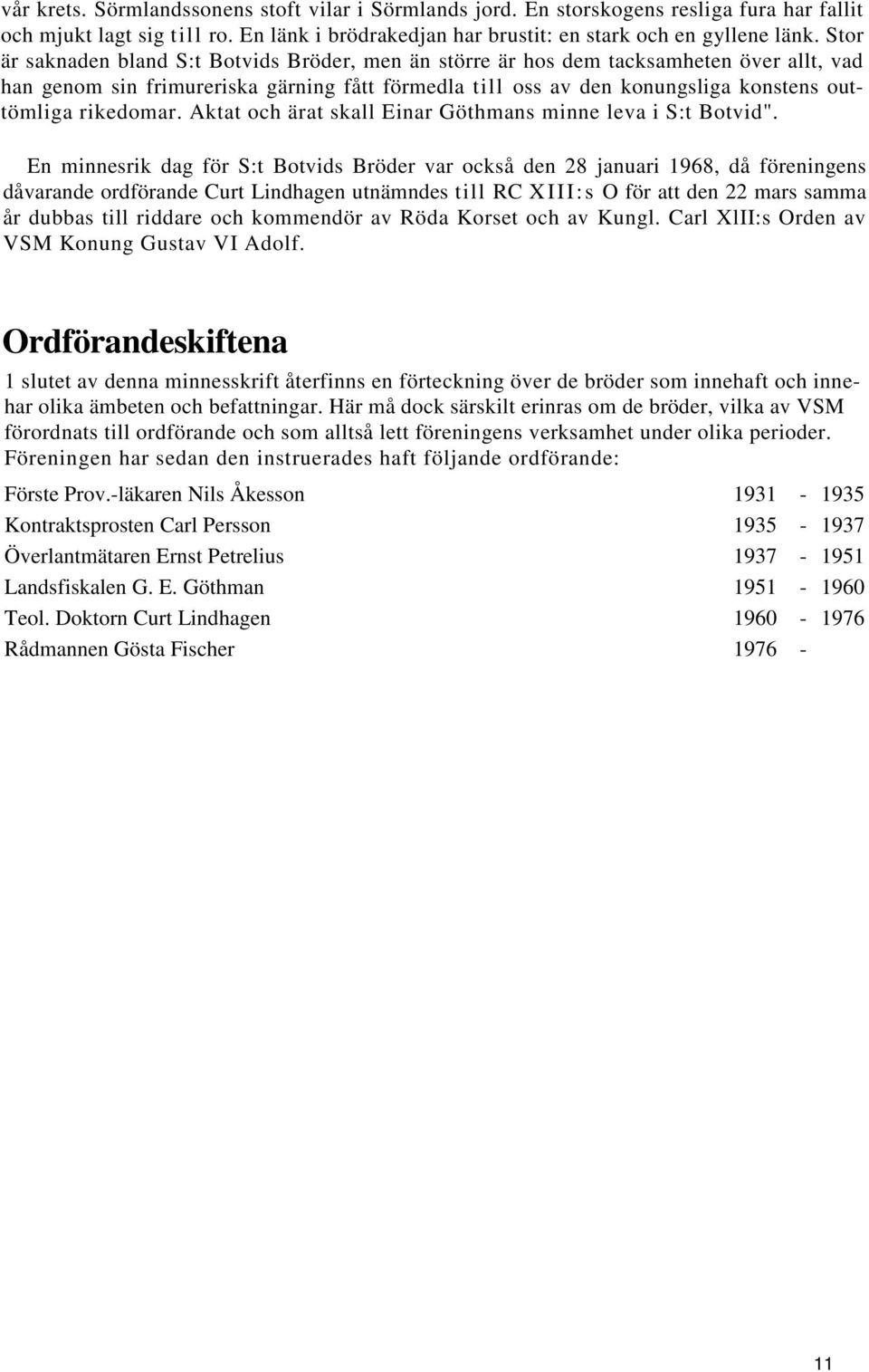 rikedomar. Aktat och ärat skall Einar Göthmans minne leva i S:t Botvid".