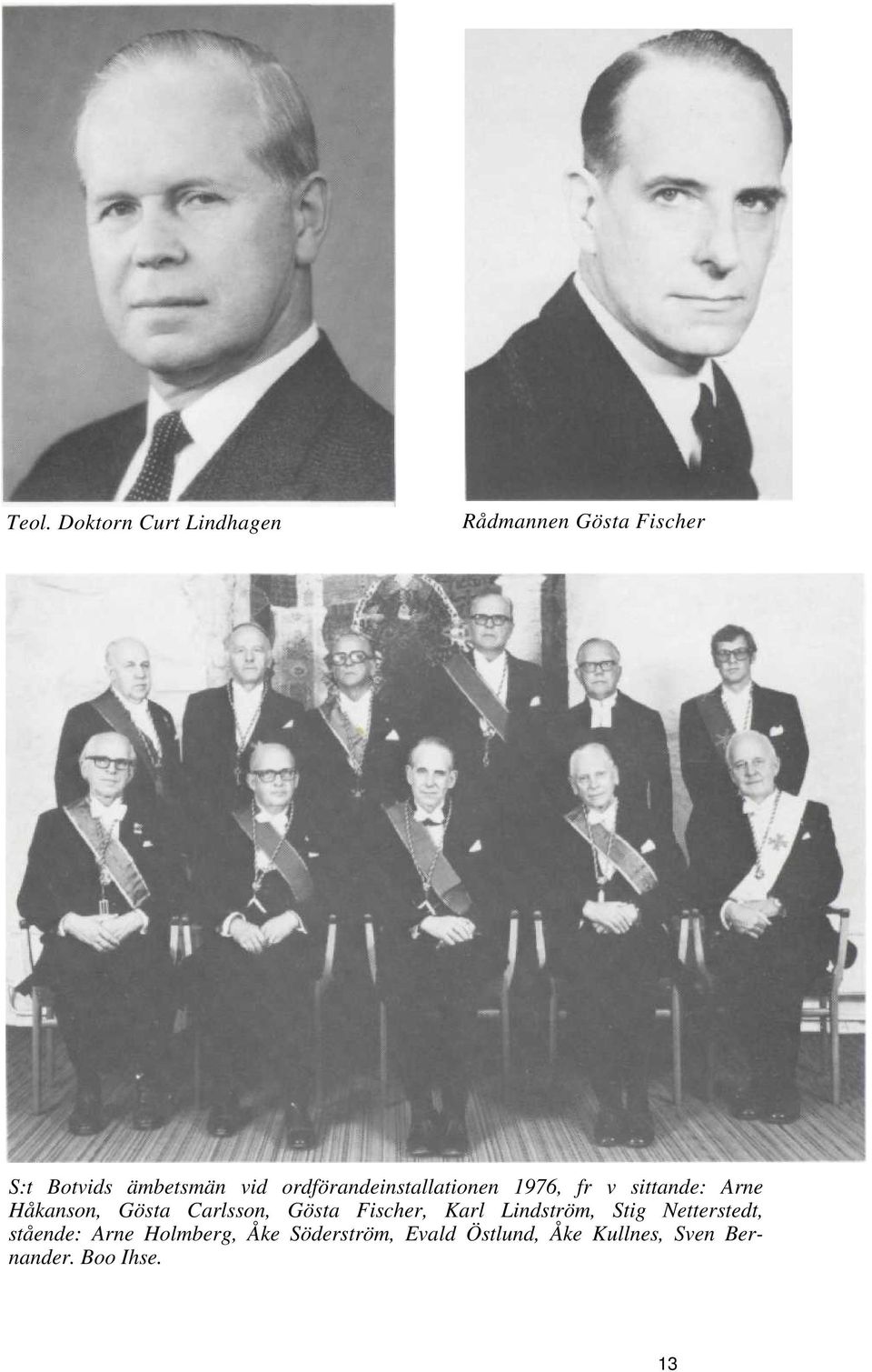 Carlsson, Gösta Fischer, Karl Lindström, Stig Netterstedt, stående: Arne