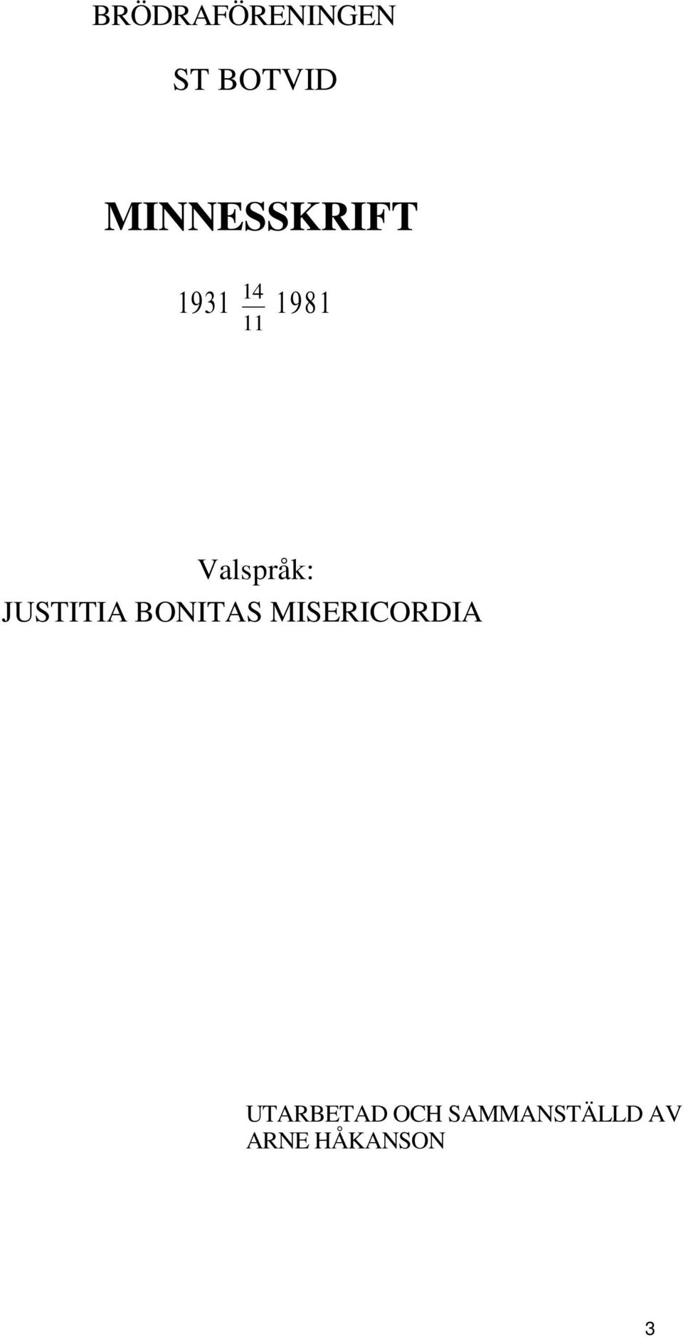 Valspråk: JUSTITIA BONITAS
